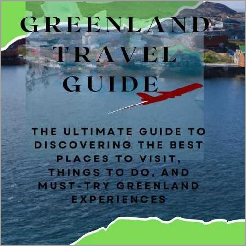 How to Get to Greenland Ultimate Guide for Travelers